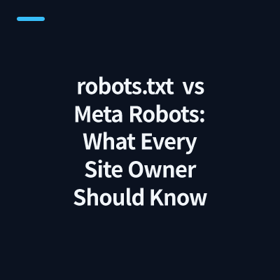 robots.txt vs Meta Robots: What Every Site Owner Should Know